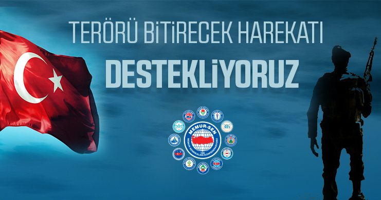 Memur-Sen: Terörü Bitirecek Harekatı Destekliyoruz