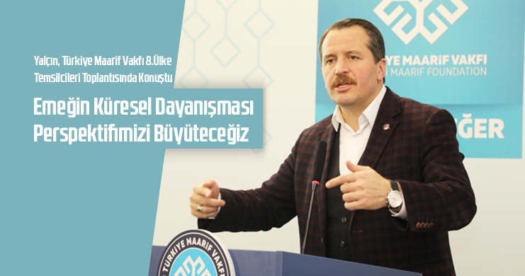 Genel Başkan Ali Yalçın, Türkiye Maarif Vakfı 8.Ülke Temsilcileri Toplantısında Konuştu