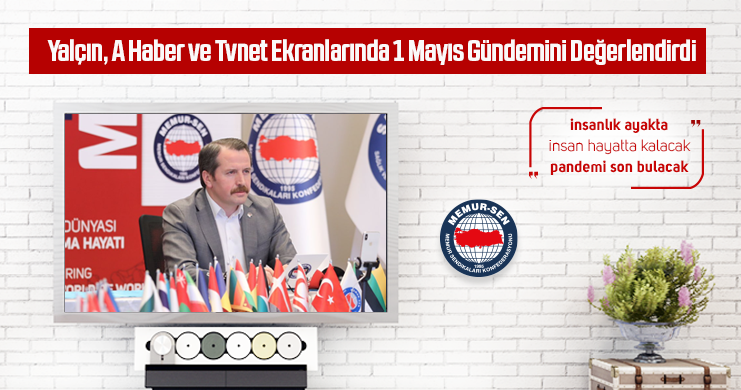 Genel Başkan Ali Yalçın, A Haber ve Tvnet Ekranlarında 1 Mayıs Gündemini Değerlendirdi