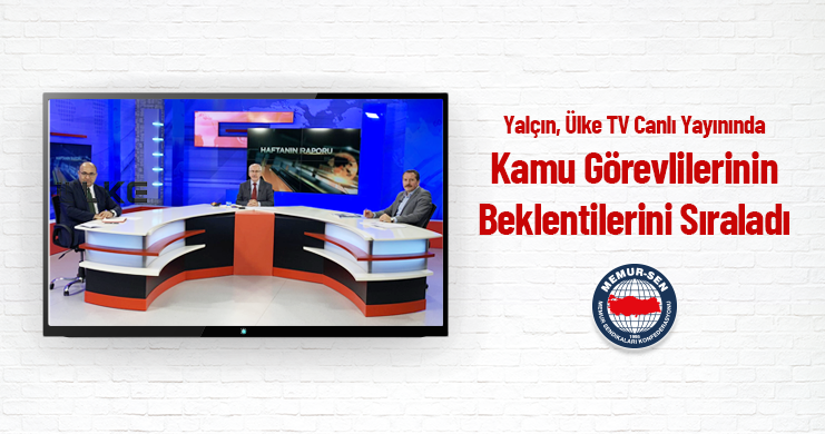 Genel Başkan Ali Yalçın, Ülke TV Canlı Yayınında Kamu Görevlilerinin Beklentilerini Sıraladı