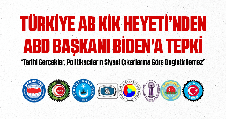 Türkiye AB KİK Heyeti’nden ABD Başkanı Biden’a Tepki “Tarihi Gerçekler, Politikacıların Siyasi Çıkarlarına Göre Değiştirilemez”