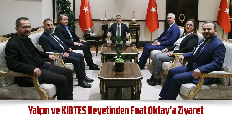 Yalçın ve KIBTES Heyetinden Fuat Oktay’a Ziyaret