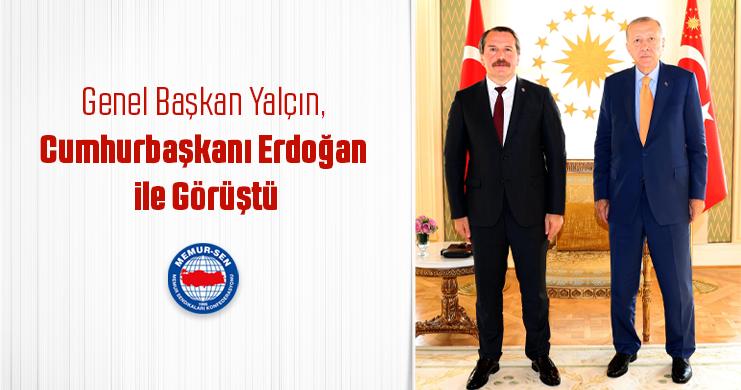 Genel Başkan Yalçın, Cumhurbaşkanı Erdoğan İle Görüştü