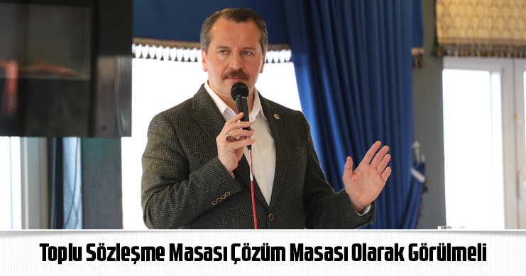 Yalçın: Toplu Sözleşme Masası Çözüm Masası Olarak Görülmeli
