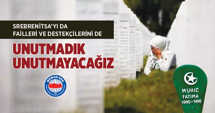 Srebrenitsa’yı da Failleri ve Destekçilerini de Unutmadık, Unutmayacağız