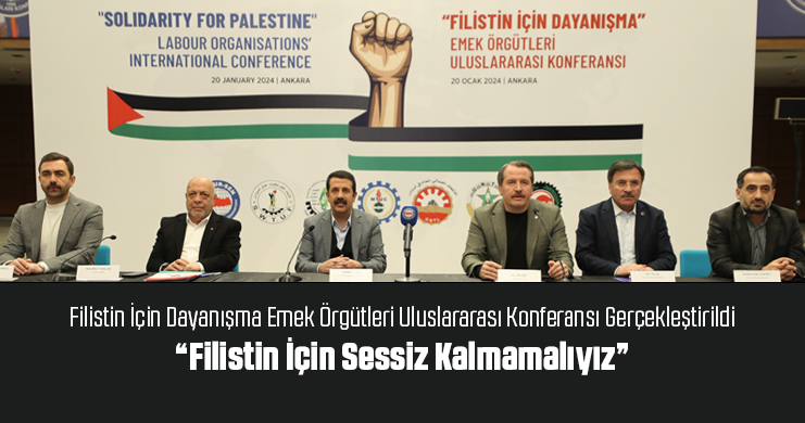 Filistin İçin Dayanışma Emek Örgütleri Uluslararası Konferansı Gerçekleştirildi “Filistin İçin Sessiz Kalmamalıyız”