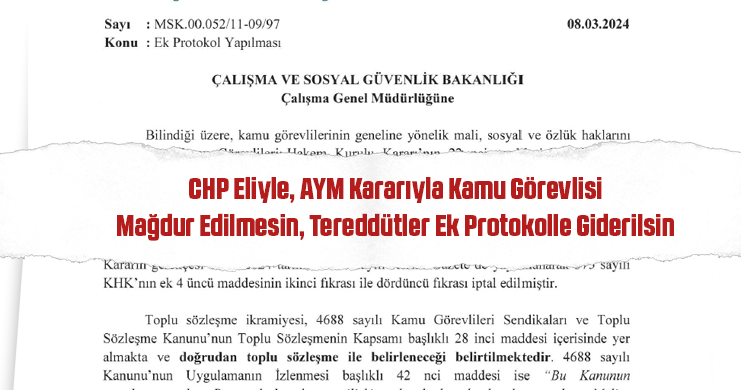 CHP Eliyle, AYM Kararıyla Kamu Görevlisi Mağdur Edilmesin, Tereddütler Ek Protokolle Giderilsin