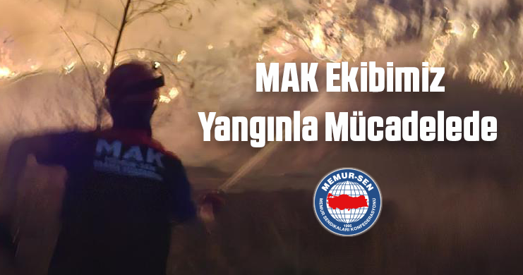 MAK Ekibimiz Yangınla Mücadelede