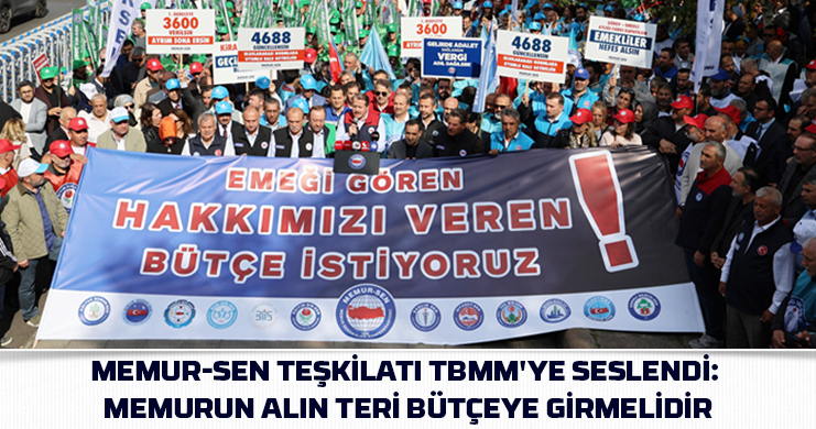 Memur-Sen Teşkilatı TBMM’ye Seslendi: Memurun Alın Teri Bütçeye Girmelidir