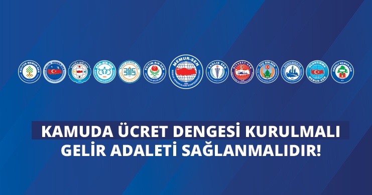 KAMUDA ÜCRET DENGESİ KURULMALI GELİR ADALETİ SAĞLANMALIDIR!